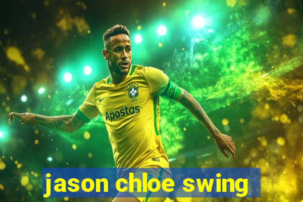 jason chloe swing